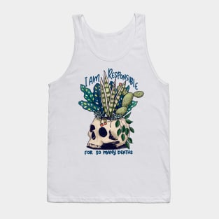 I kill plants, I am responsible for so many deaths Tank Top